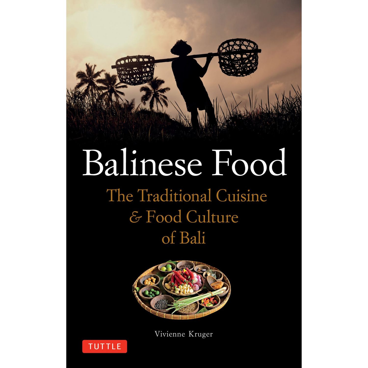 Balinese Food: The Traditional Cuisine &amp; Food Culture of Bali - Vivienne Kruger