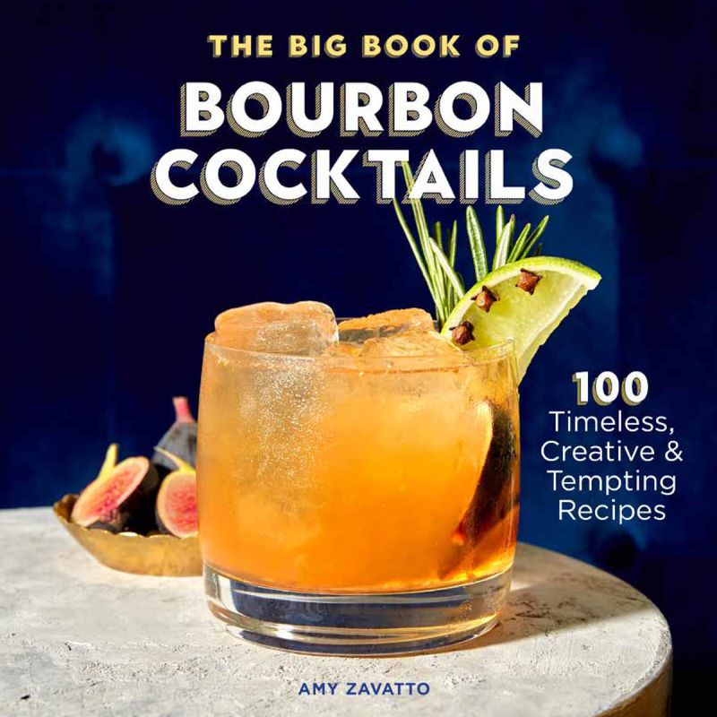The Big Book of Bourbon Cocktails: 100 Timeless, Creative &amp; Tempting Recipes - Amy Zavatto