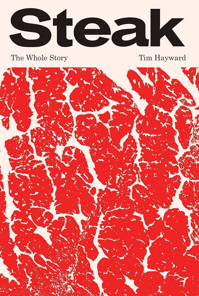 Steak: The Whole Story - Hayward Tim