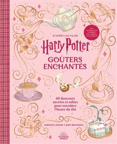 Goûters enchantés : d&#39;après les films Harry Potter : 60 douceurs sucrées et salées pour envoûter l&#39;heure du thé Veronica Hinke , Jody Revenson