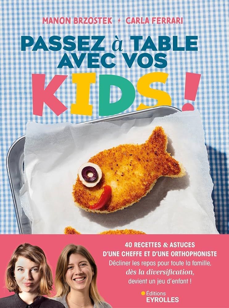 Passez à table avec vos kids ! : 40 recettes &amp; astuces d&#39;une cheffe et d&#39;une orthophoniste...  - Manon Brzostek Carla Ferrari.