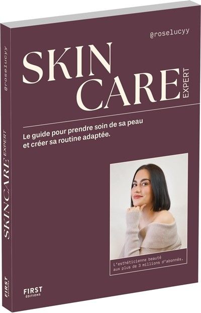 Skincare expert : le guide pour prendre soin de sa peau et créer sa routine adaptée - Rose-Lucy