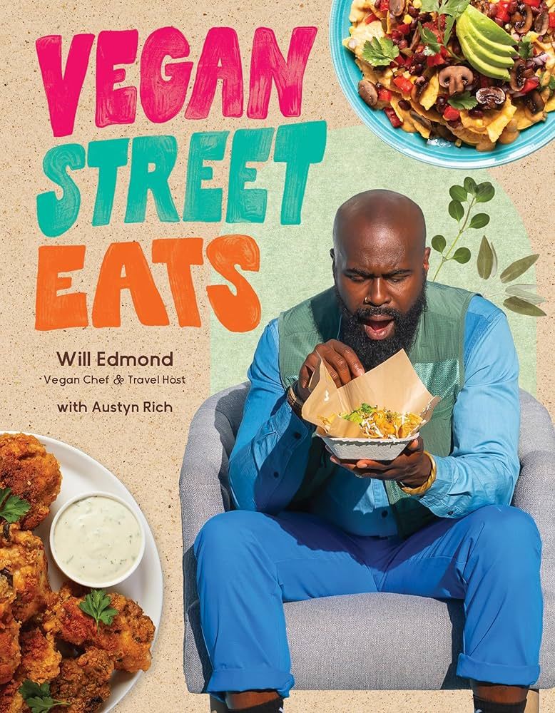 Vegan Street Eats : The Best Plant-Based Versions of Burgers, Wings, Tacos, Gyros and More - Will Edmond