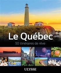 Le Québec : 50 itinéraires de rêve - Collectif Ulysse