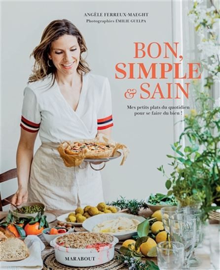 Bon, simple &amp; sain : mes petits plats du quotidien pour se faire du bien ! Ferreux Maeght, Angèle