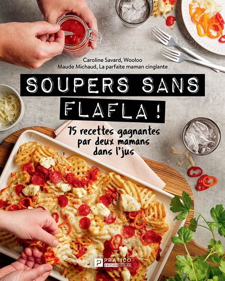 Soupers sans flafla ! : 75 recettes faciles par deux mamans dans l&#39;jus - Caroline Savard | Maude Michaud