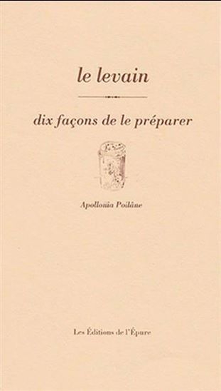 Le levain : Dix façons de le préparer - Apollonia Poilâne Le levain : Dix façons de le préparer - Apollonia Poilâne