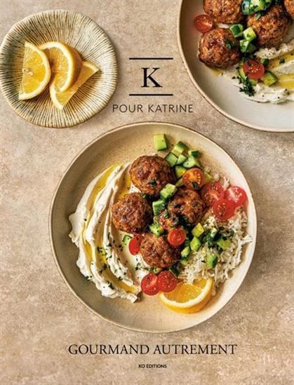 K pour Katrine : Gourmand autrement - Katrine Paradis
