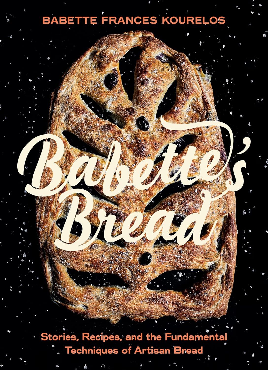 Babette&#39;s Bread : Stories, Recipes, and the Fundamental Techniques of Artisan Bread - Babette Kourelos