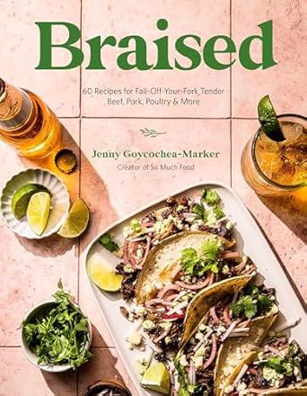 Braised : 60 Recipes for Fall-Off-Your-Fork Tender Beef, Pork, Poultry &amp; More - Jenny Goycochea &amp; Jenny Goycochea-Marker