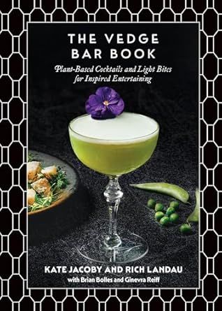 The Vedge Bar Book: Plant-Based Cocktails and Light Bites for Inspired Entertaining - Rich Landau, Kate Jacoby &amp; Brian Bolles