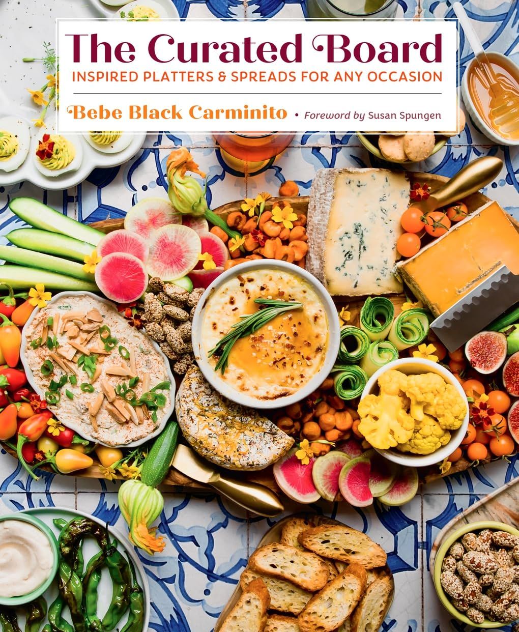 The Curated Board: Inspired Platters &amp; Spreads for Any Occasion - Bebe Black Carminito