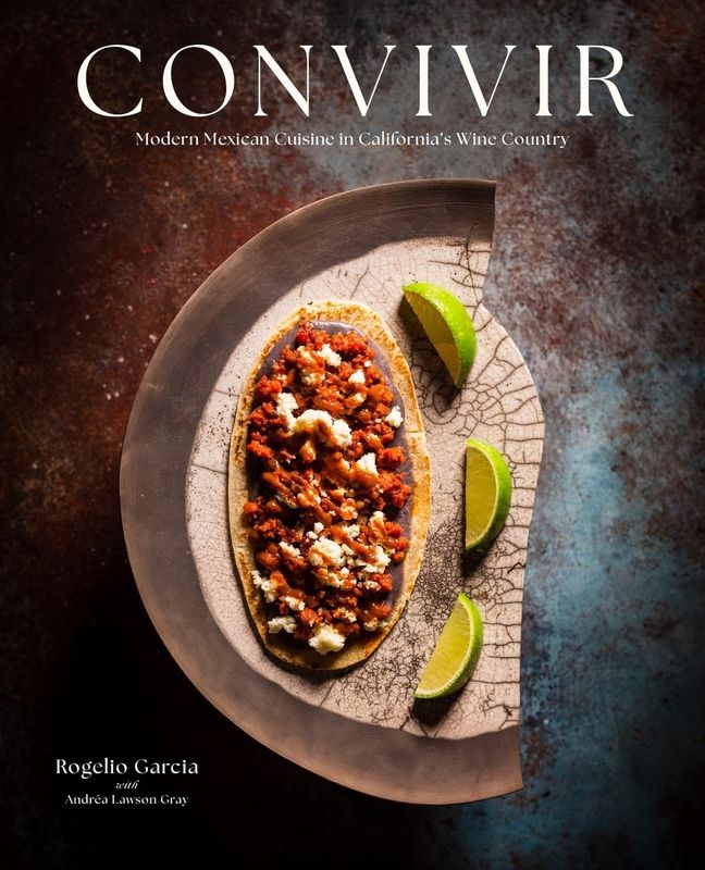 Convivir: Modern Mexican Cuisine in California&#39;s Wine Country - Rogelio Garcia &amp; Andréa Lawson Gray