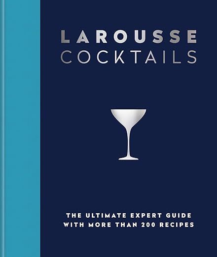 Larousse Cocktails : The ultimate expert guide with more than 200 recipes - Hamlyn