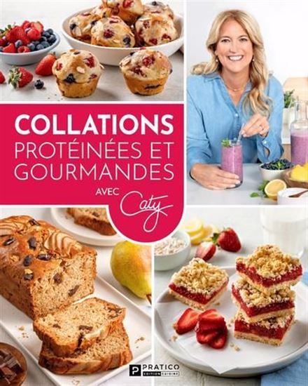 Collations protéinées et gourmandes  - Cathy Bérubé