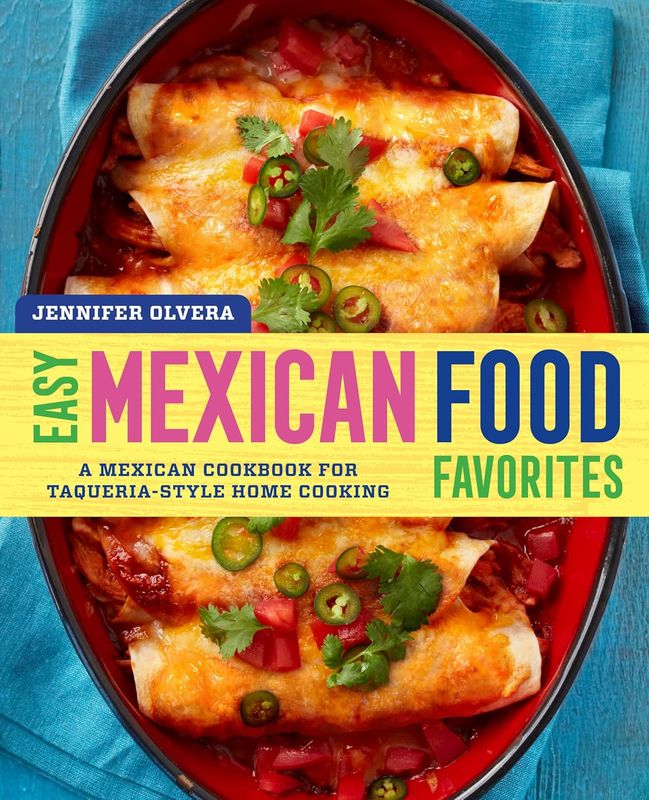 Easy Mexican Food Favorites: A Mexican Cookbook for Taqueria-Style Home Cooking Paperback – Jennifer Olvera