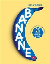 Banane : 25 recettes pour décliner la banane - Veganpower Laura
