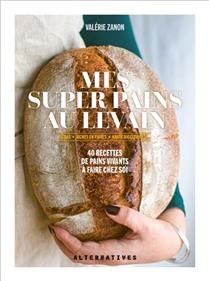 Mes super pains au levain - Valérie Zanon