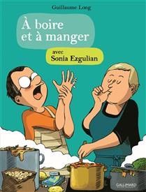 À boire et à manger - Sonia Ezgulian &amp; Guillaume Long