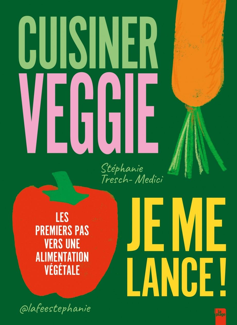 Cuisiner veggie, je me lance ! - Stéphanie Tresch-Medici