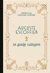 Le guide culinaire - Auguste Escoffier - Préface Christian Constant