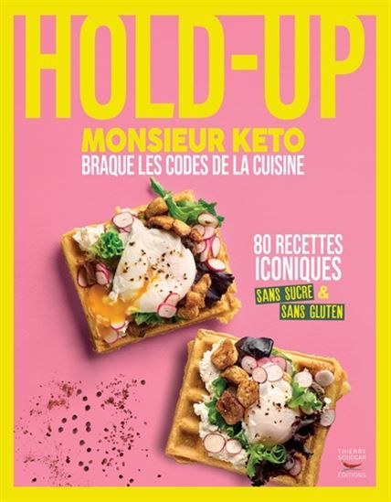 Hold-up : 80 grands classiques détournés par le virtuose de la cuisine sans sucre - Monsieur Kéto