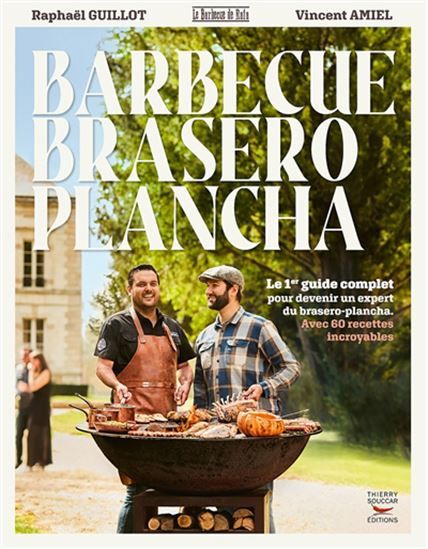 Barbecue, brasero, plancha : techniques, cuissons et préparations pour une cuisine saine et gourmande ! - Raphaël Guillot et Vincent Amiel