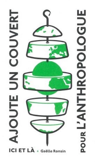 Ajoute un couvert pour l&#39;anthropologue - Gaëlle Ronsin
