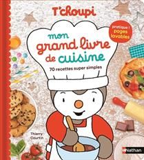 T&#39;choupi : mon grand livre de cuisine - Thierry Courtin