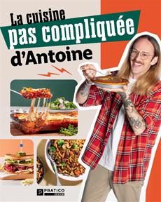 La cuisine pas compliquée d'Antoine - Antoine Bouchard-Côtes