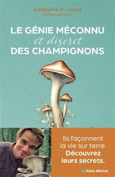 Le génie méconnu et discret des champignons - Guillaume Lopez