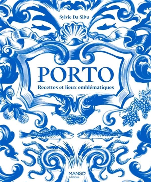 Porto : recettes et lieux emblématiques - Aimery Chemin Sylvie Da Silva Pauline Dubois-Platet