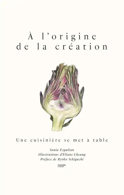 A l&#39;origine de la création - Une cuisinière se met à table - Sonia Ezgulian, Eliane Cheung, Ryoko Sekiguchi