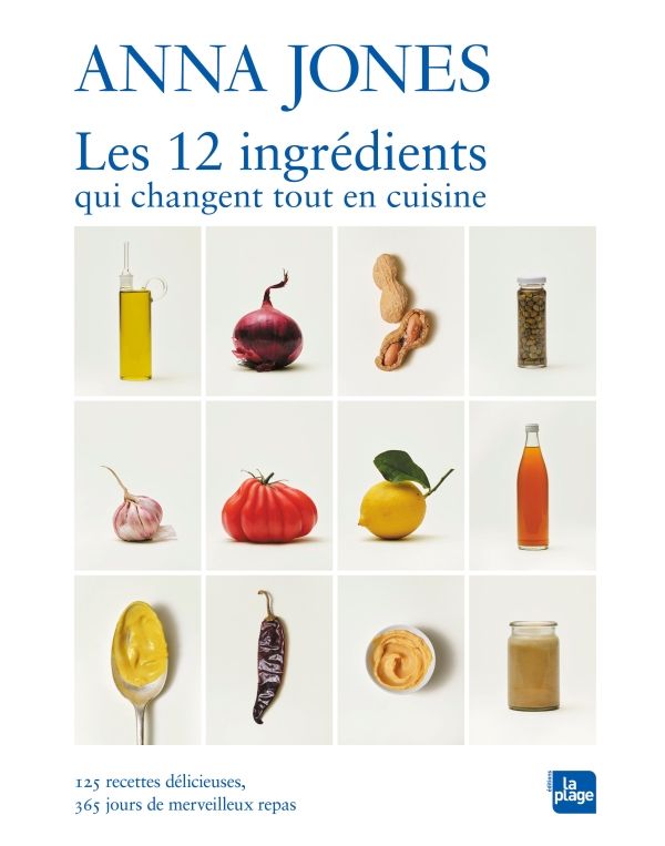 Les 12 ingrédients qui changent tout en cuisine : 125 recettes délicieuses, 365 merveilleux repas -  Anna Jones