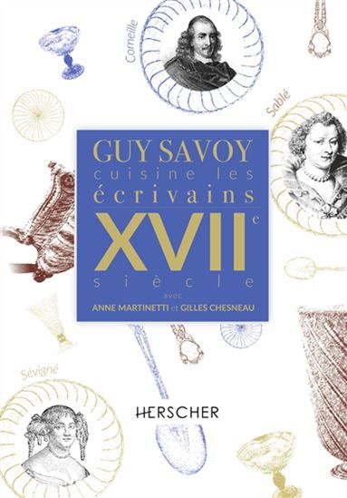Guy Savoy cuisine les écrivains du XVIIe siècle avec Anne Martinetti et Gilles Chesneau