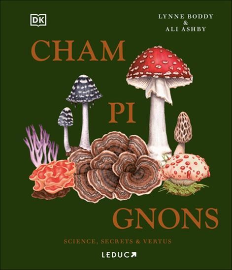Champignons : Science, secrets &amp; vertus - Lynne Boddy et Ali Ashby