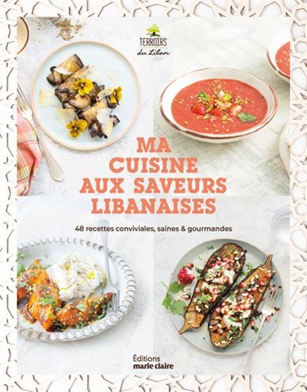 Ma cuisine aux saveurs libanaises : 48 recettes conviviales, saines &amp; gourmandes - collectif