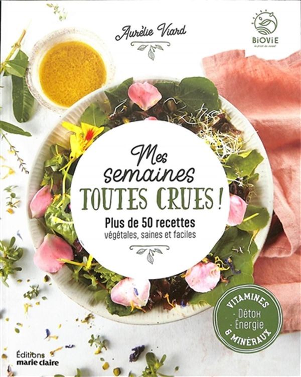 Cuisine crue, je me lance ! - Menus et recettes pour toute l&#39;année - Aurélie Viard