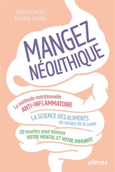 Mangez néolithique ! : la méthode nutritionnelle anti-inflammatoire : la science des aliments au service de la santé et du bien-être - Adriano Farano , Serena Pavoni