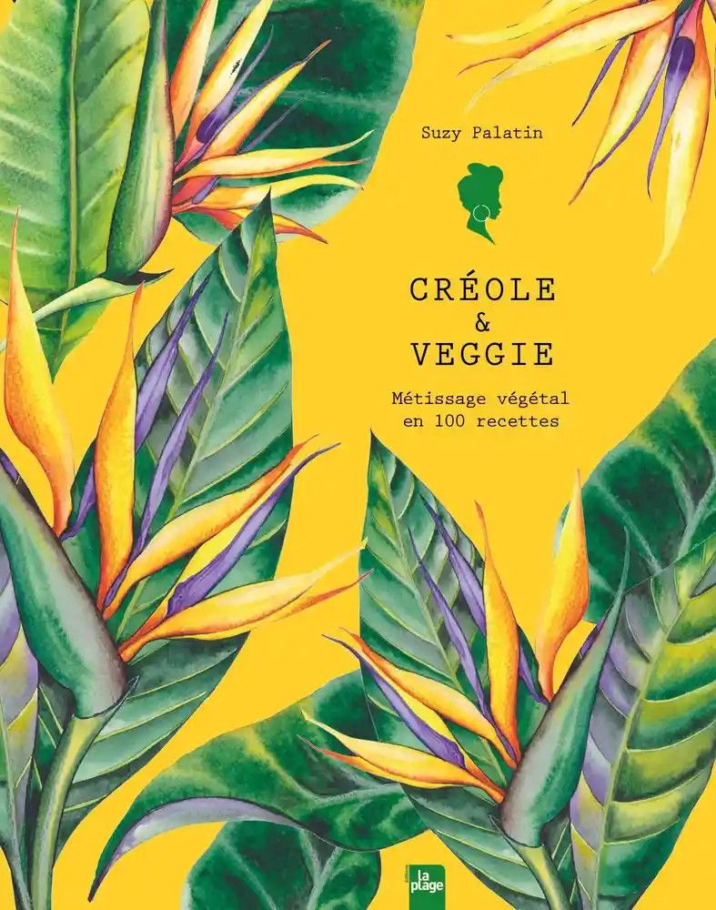 Créole &amp; veggie Métissage végétal en 100 recettes - Suzy Palatin