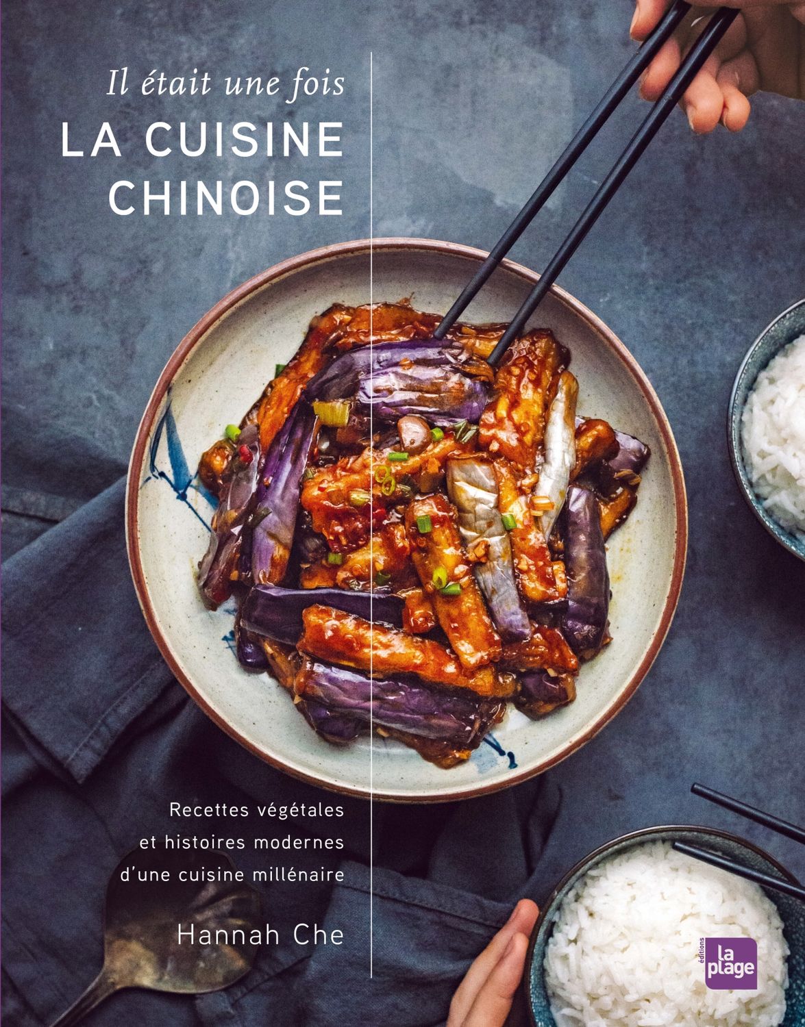 Il était une fois la cuisine chinoise: Recettes végétales et histoires modernes d&#39;une cuisine millénaire - Hannah Che