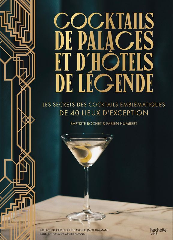 Cocktails de palaces et d'hôtels de légende: Les secrets des cocktails emblématiques de 40 lieux d'exception - Fabien Humbert, Baptiste Bochet Cocktails de palaces et d'hôtels de légende: Les secrets des cocktails emblématiques de 40 lieux d'exception - Fabien Humbert, Baptiste Bochet