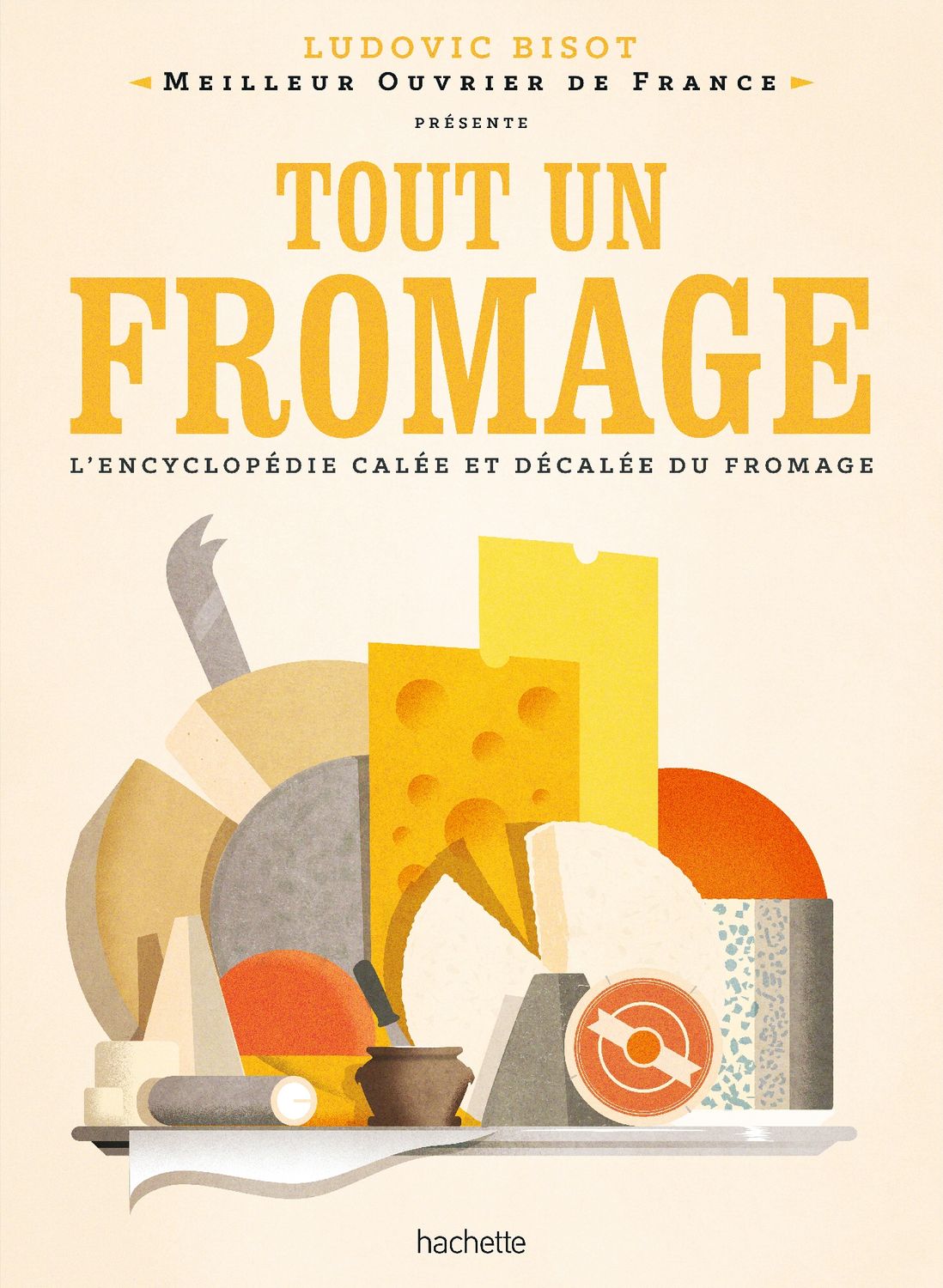 Tout un fromage: L'encyclopédie calée et décalée du fromage - Ludovic Bisot - À paraître en novembre