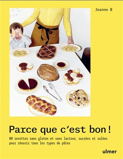 Parce que c&#39;est bon ! : réussir tous les types de pâte avec les farines sans gluten - Jeanne B.