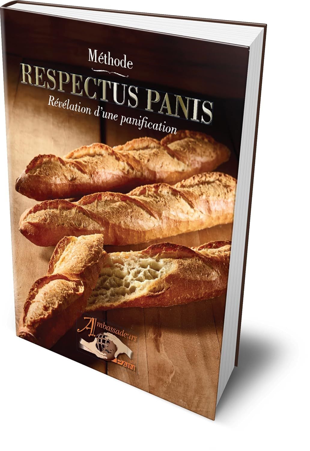 RESPECTUS PANIS Révélation d&#39;une panification - Les ambassadeurs du pain - Collectif