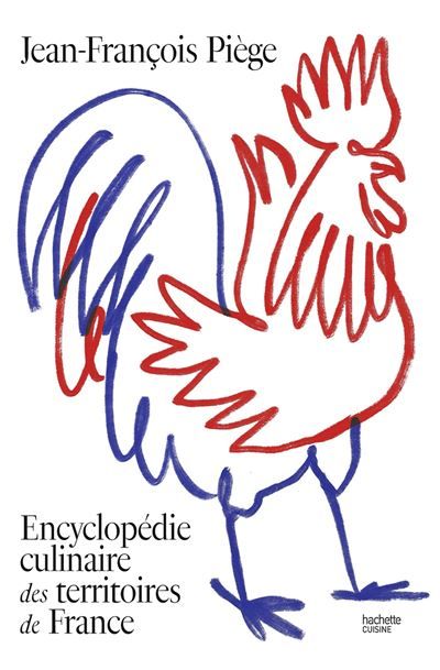 Encyclopédie culinaire des territoires de France - Jean-François Piège