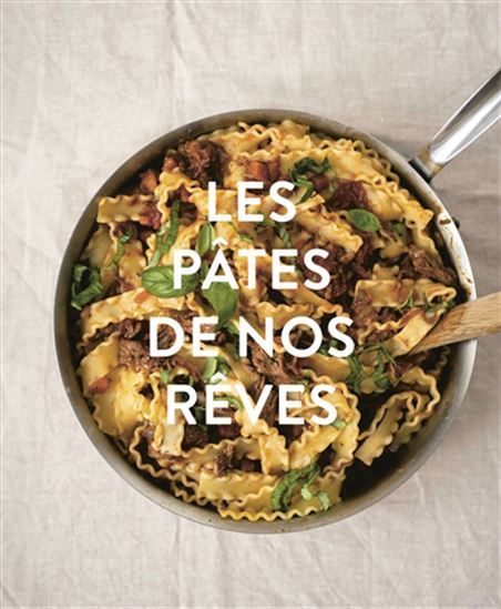Les pâtes de nos rêves  - Déborah Dupont-Daguet