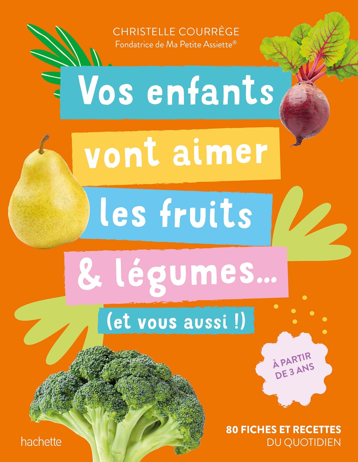Vos enfants vont aimer les fruits &amp; légumes... (et vous aussi !) - Christelle Courrege