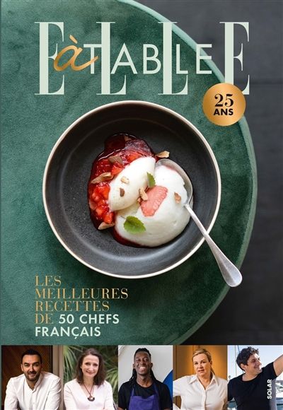 Elle à table, 25 ans : les meilleurs recettes de 50 chefs français - Collectif