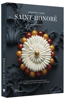 Saint-honoré : 30 recettes &amp; échanges d&#39;artisans entre partage, savoir-faire et générosité - Frédéric Cassel